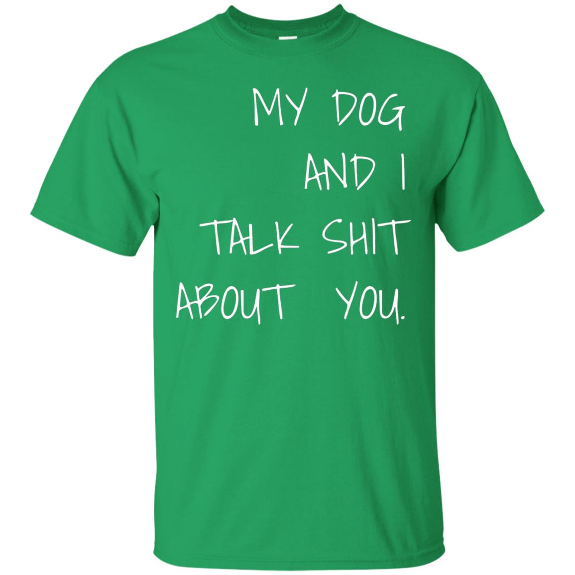 Dog Lover T-shirt My Dog And I Talk About You Irish Green