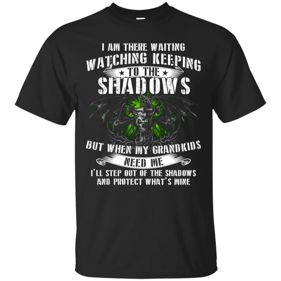 I Am There Waiting Watching Keeping To The Shawdows But When My Grandkids Need Me I'll Step Out Of The Shadows And Protect What's Mine Black