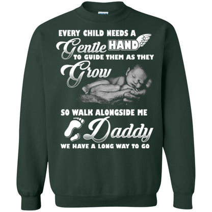 Every Child Needs A Gentle Hand To Guide Them As They Grow So Walk Alongside Me Daddy T-shirt Forest Green