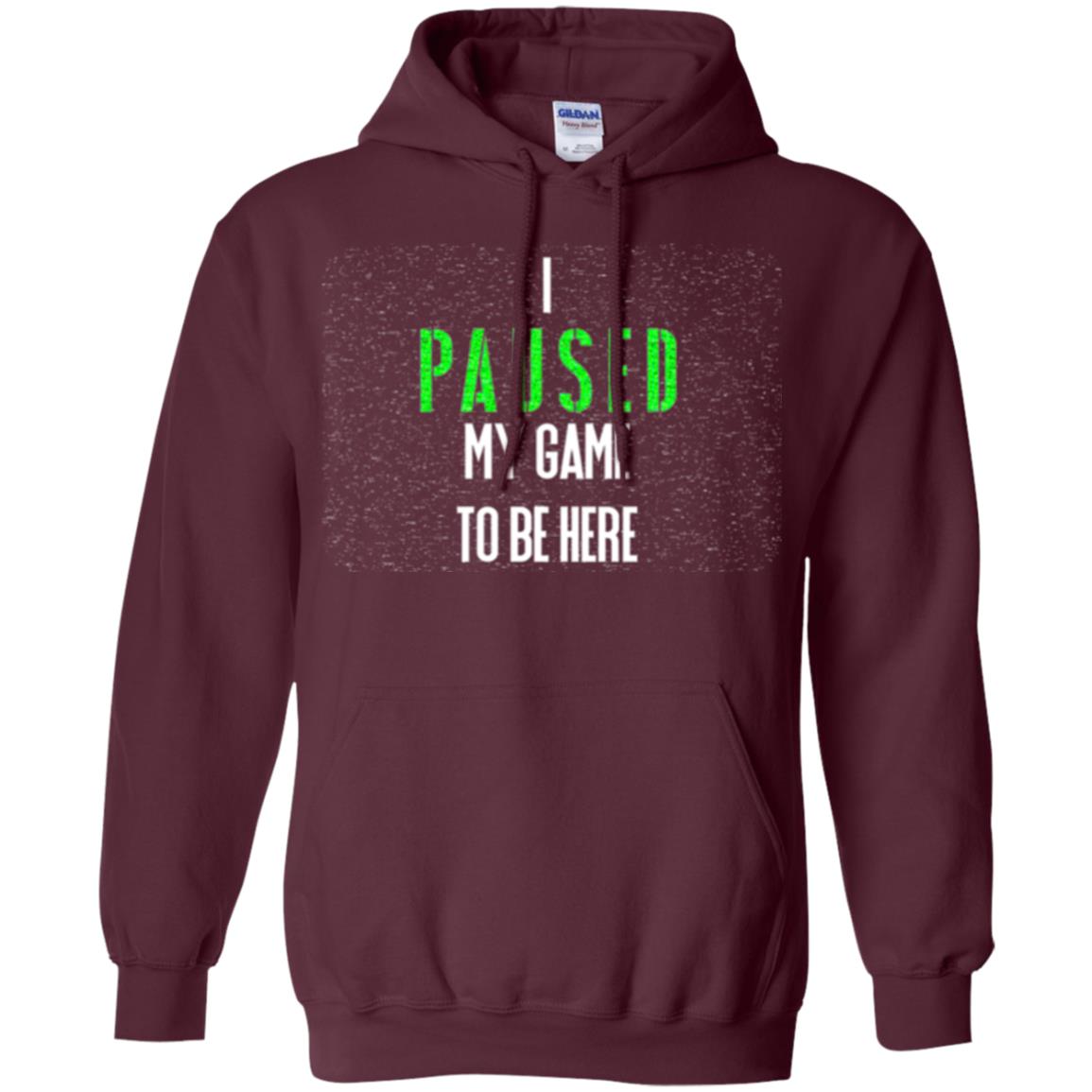 Gamer T-shirt I Paused My Game To Be Here Maroon