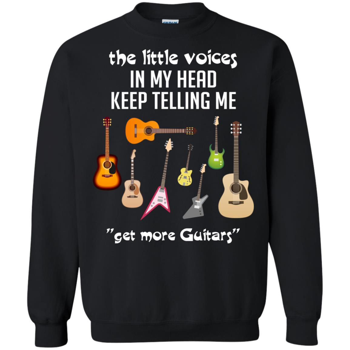 The Little Voices In My Head Keep Telling Me Get More Guitars Music Lover ShirtG180 Gildan Crewneck Pullover Sweatshirt 8 oz.