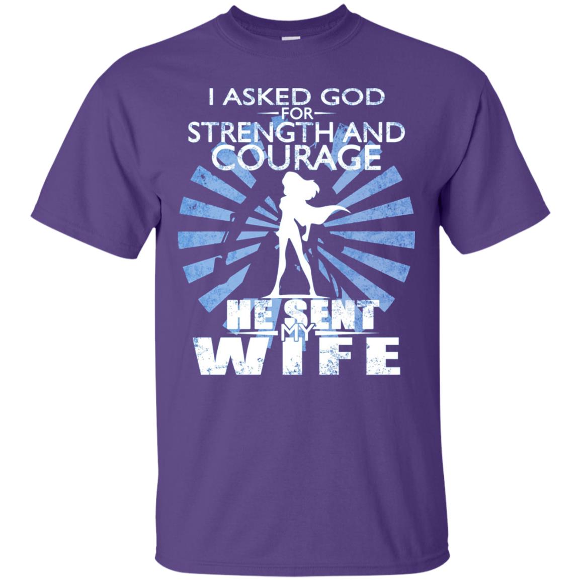 I Asked God For Strength And Courage He Sent My Wife T-shirt Purple