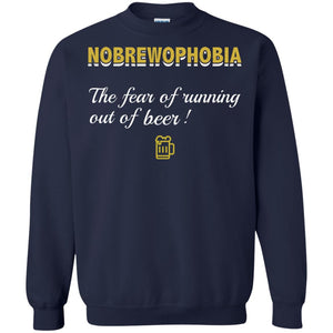 Nobrewophobia The Fear Of Running Out Of Beer ShirtG180 Gildan Crewneck Pullover Sweatshirt 8 oz.