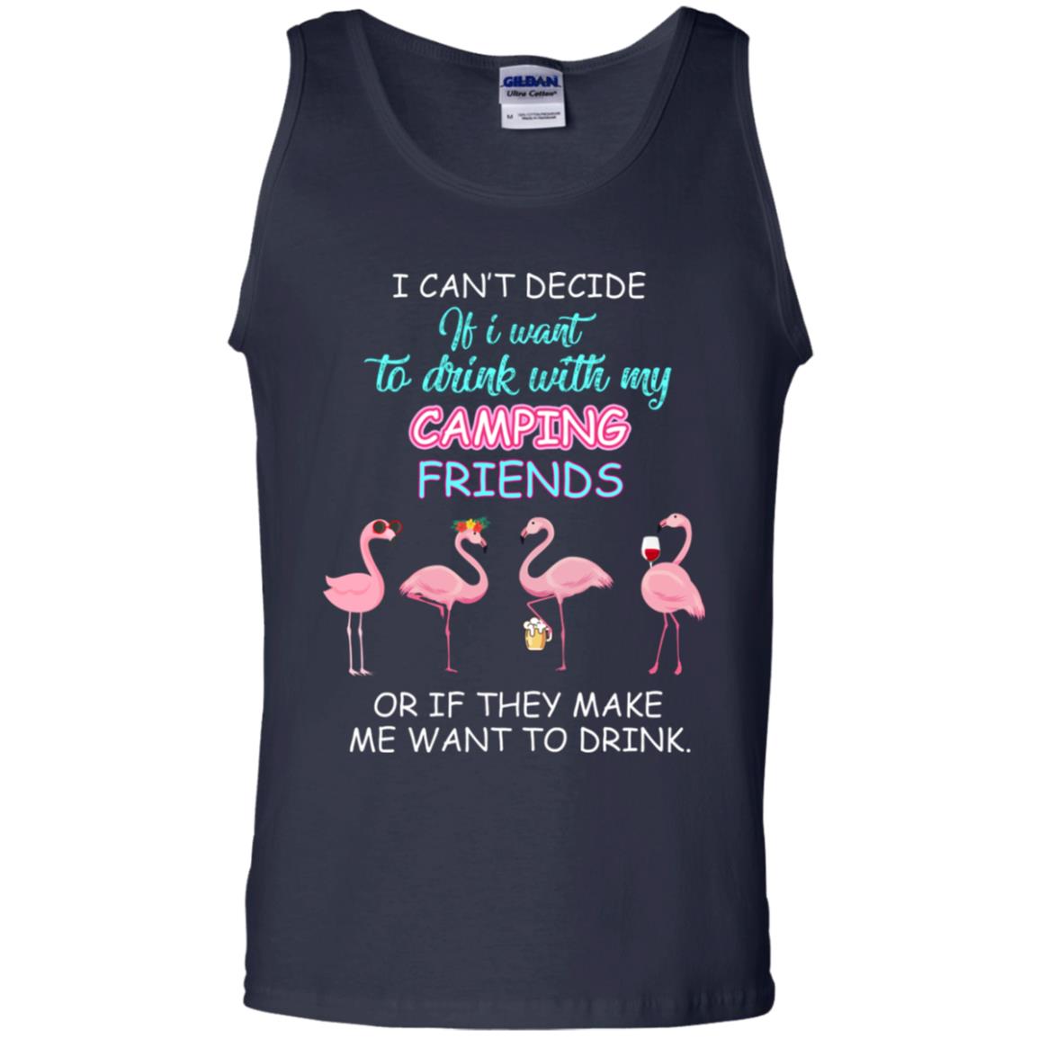 I Can't Decide If I Want To Drink With My Camping Friends Or If They Make Me Want To Drink Navy