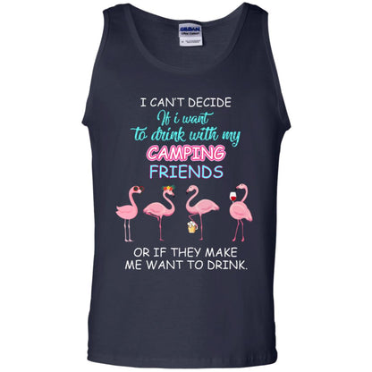 I Can't Decide If I Want To Drink With My Camping Friends Or If They Make Me Want To Drink Navy