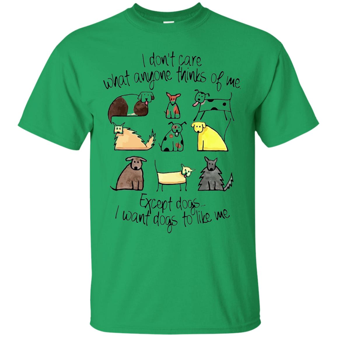 Dog Lover T-shirt I Don_t Care What Anyone Thiks Of Me Irish Green