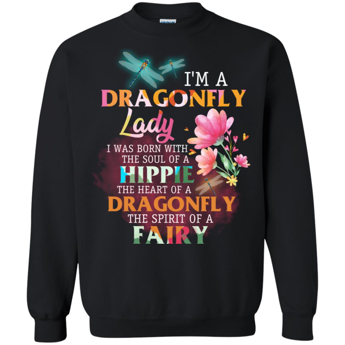 Im A Dragonfly Lady I Was Born With The Soul Of A Hippie The Heart Of A Dragonfly The Spirit Of A FairyG180 Gildan Crewneck Pullover Sweatshirt 8 oz.