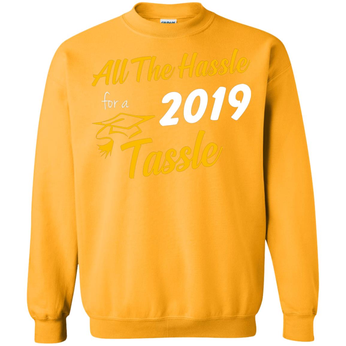 All The Hassle For A 2019 Tassel Graduation Gift Shirt Gold