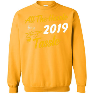 All The Hassle For A 2019 Tassel Graduation Gift ShirtG180 Gildan Crewneck Pullover Sweatshirt 8 oz.