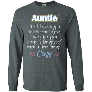 Auntie It's Like Being A Mother With A Free Pas For Fun A Whole Lot Of Cool With A Little Bit Of CrazyG240 Gildan LS Ultra Cotton T-Shirt