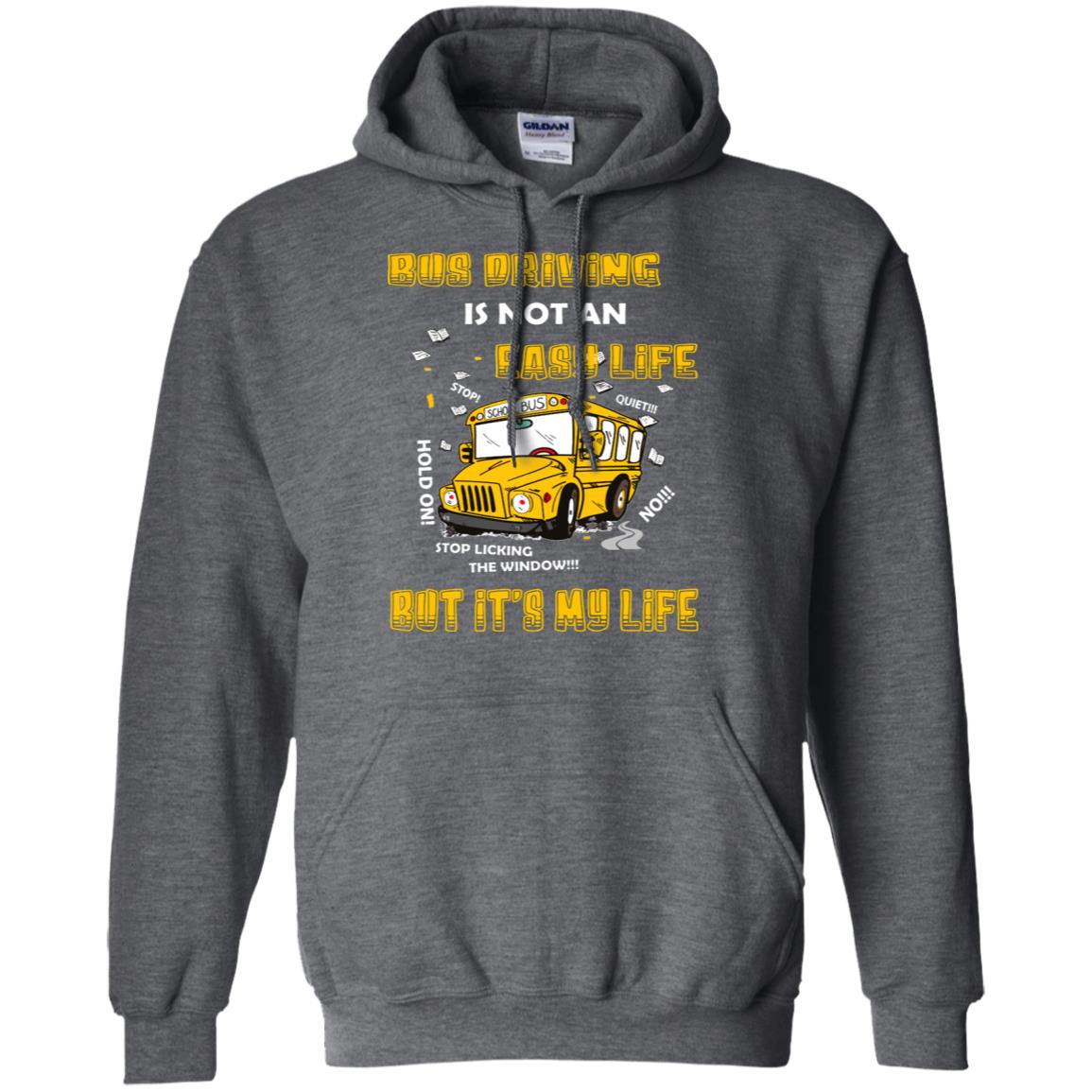 Bus Driving Is Not An Easy Life But Its My Life Shirt Dark Heather