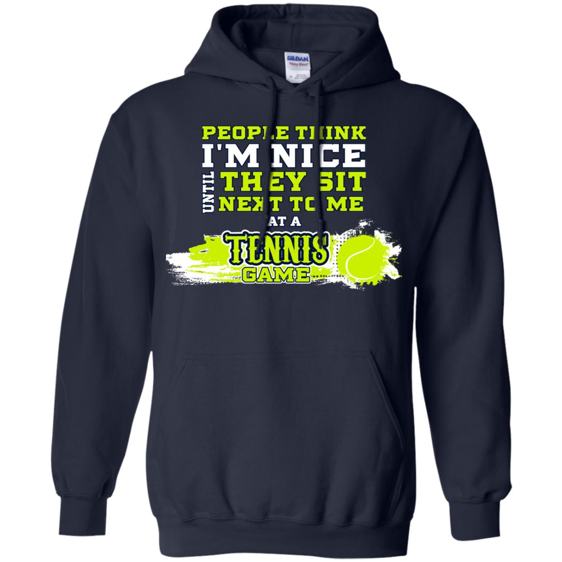 People Think I'm Nice Until They Sit Next To Me At A Tennis Game Shirt For Mens Or Womens Navy