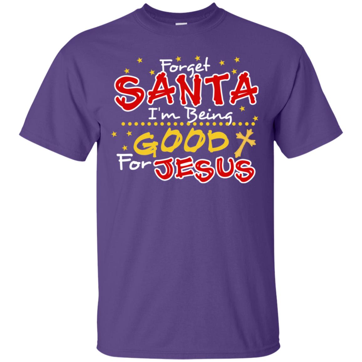 Forget Santa Im Being Good For Jesus Funny X-mas Gift Shirt Purple