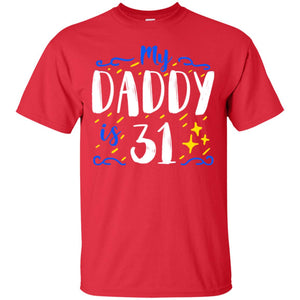 My Daddy Is 31 31th Birthday Daddy Shirt For Sons Or DaughtersG200 Gildan Ultra Cotton T-Shirt