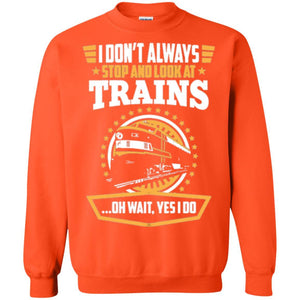 Helmsman T-shirt I Don't Always Stop Look At Trains