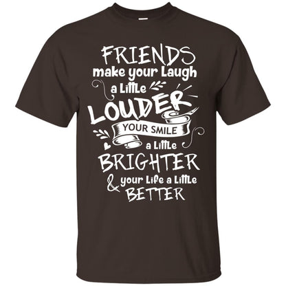 Friends Make Your Laugh A Little Louder Your Smile A Little Brighter Your Life A Little Better Dark Chocolate