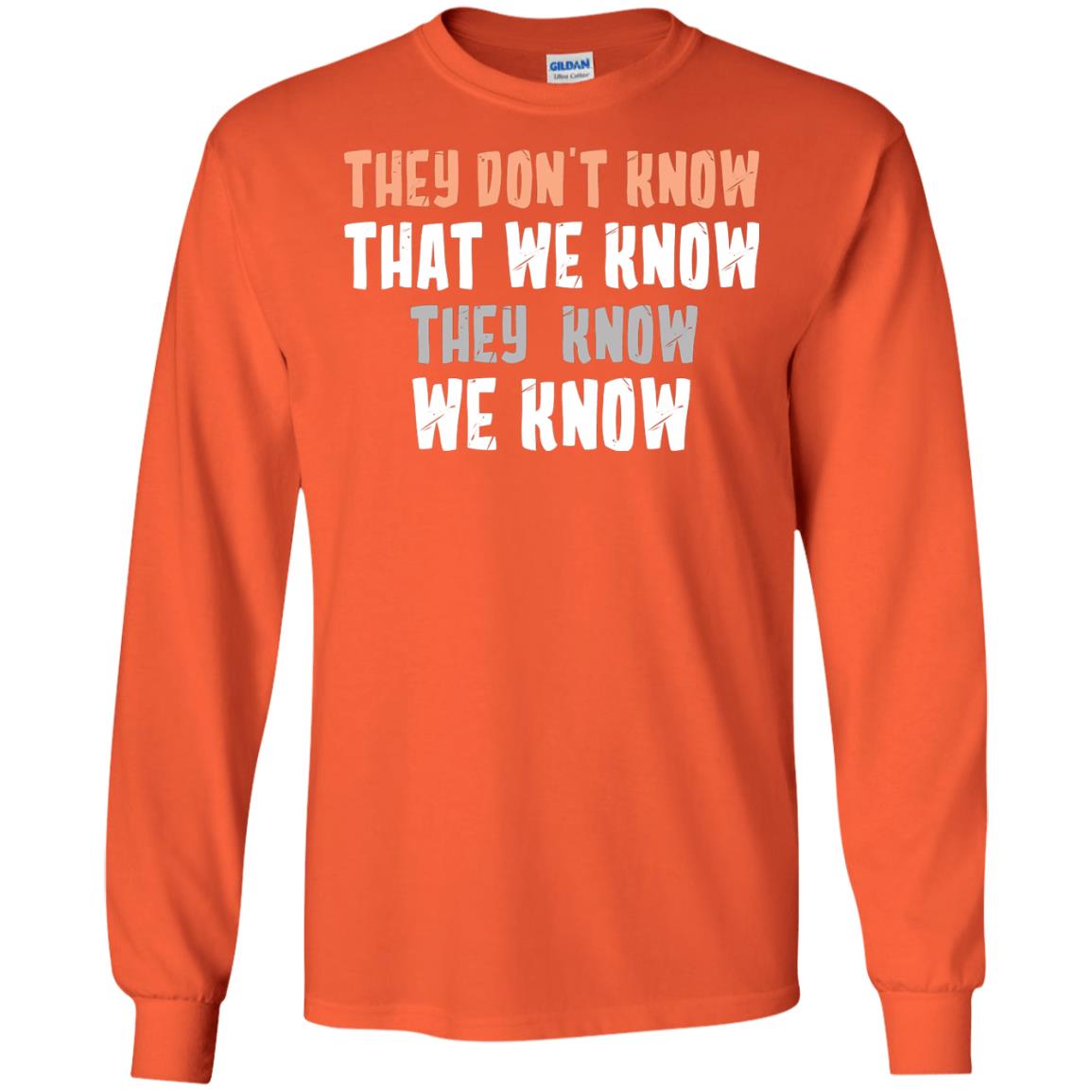 They Don_t Know That We Know They Know We Know Shirt Orange