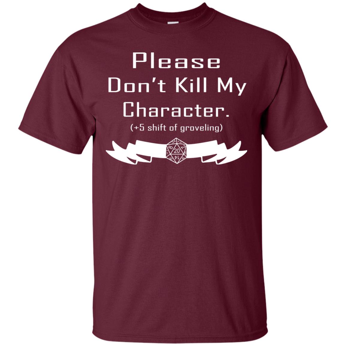 Please Dont Kill My Character Shirt Maroon