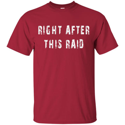 Gamer T-shirt Right After This Raid Cardinal