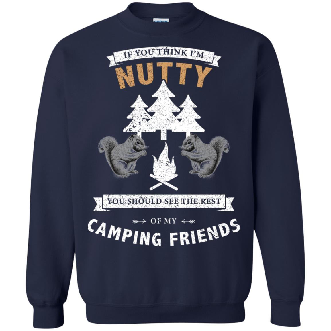 If You Thinks I'm Nutty You Should See The Rest Of My Camping Friends Shirt Navy
