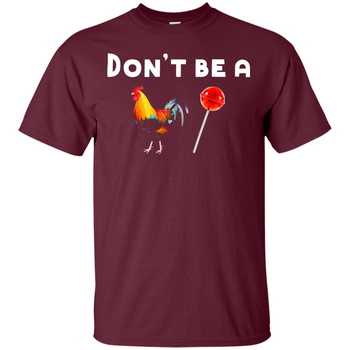 Dont Be A Sucker Funny Chicken And Candy Shirt Maroon