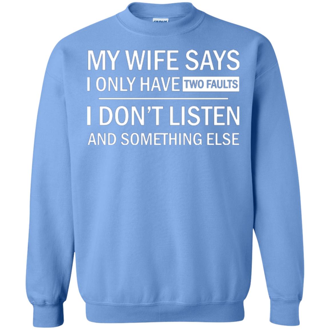 Husband T-shirt My Wife Says I Only Have Two Faults I Don’t Listen And Something Else Carolina Blue