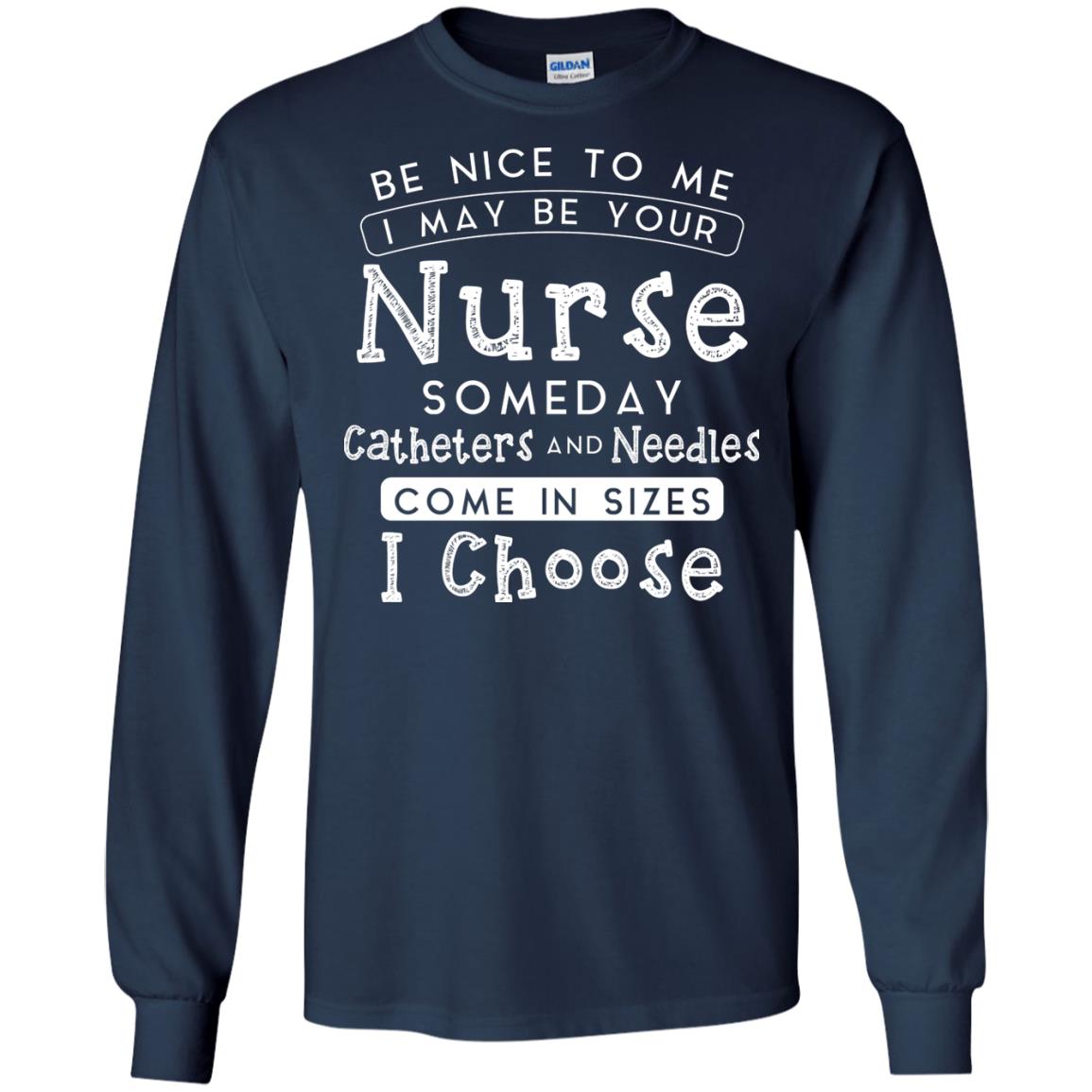 Be Nice To Me I May Be Your Nurse Someday Funny Shirt For Nursing Lover Navy