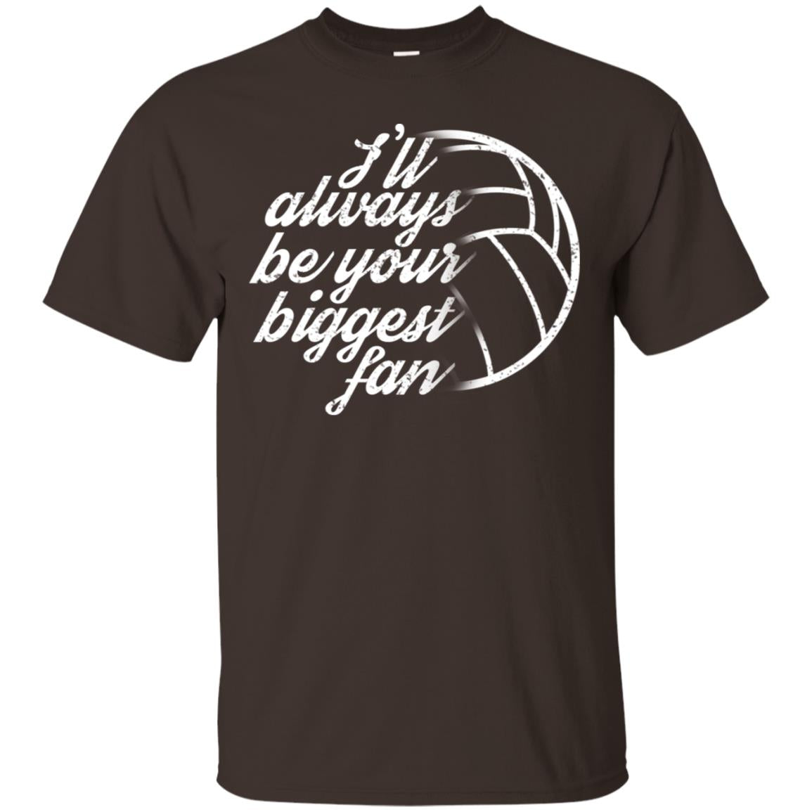 I'll Always Be Your Biggest Fan Volleyball Lovers Gift Shirt Dark Chocolate