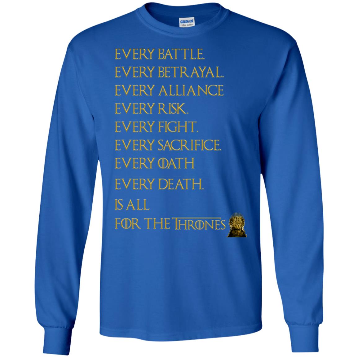 Every Battle Every Betrayal Every Alliance Every Risk Is All For The Thrones Game Of Thrones Shirt Royal