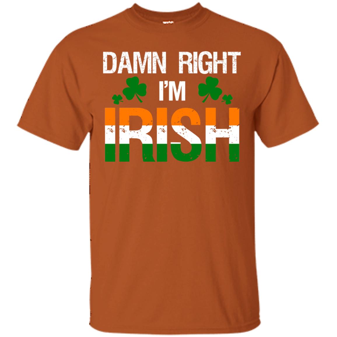 Damn Right I_m Irish Shirt Texas Orange