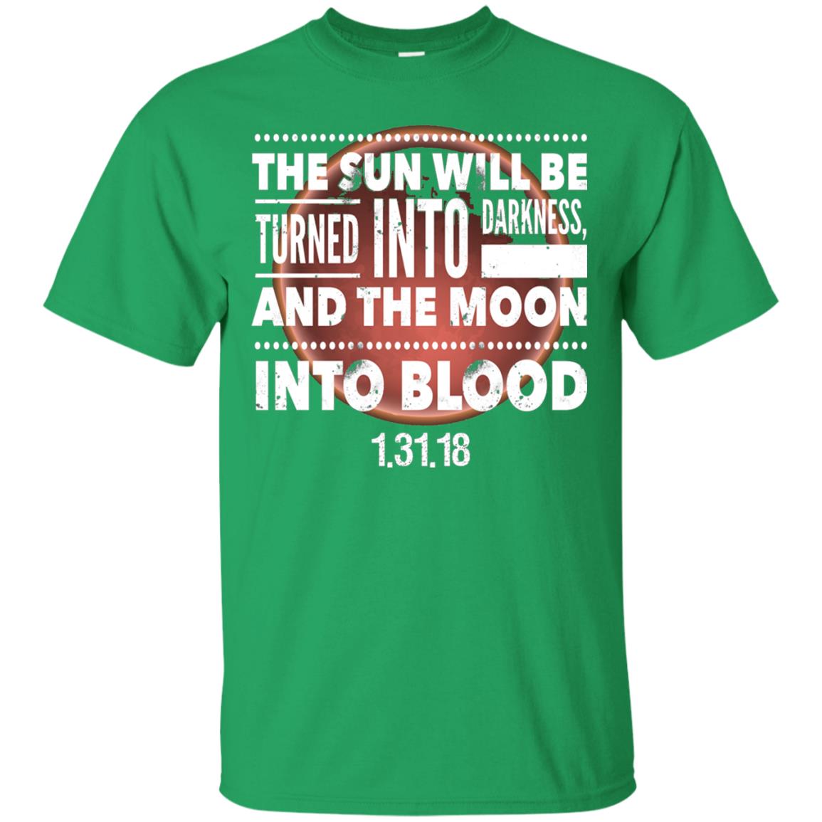 Blood Moon Total Lunar Eclipse T-shirt The Sun Will Be Turned Into Darkness Irish Green