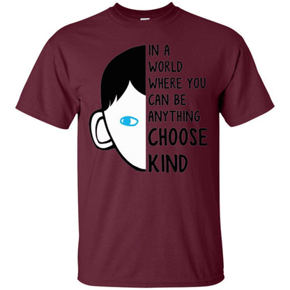 Anti Bullying T-shirt In A World Where You Can Be Anything Choose Kind Maroon