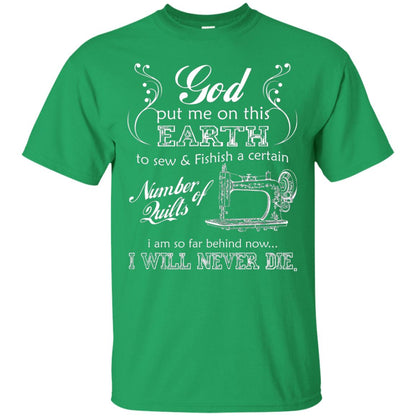 God Put Me On This Earth To Sew And Finish A Certain T-shirt Irish Green
