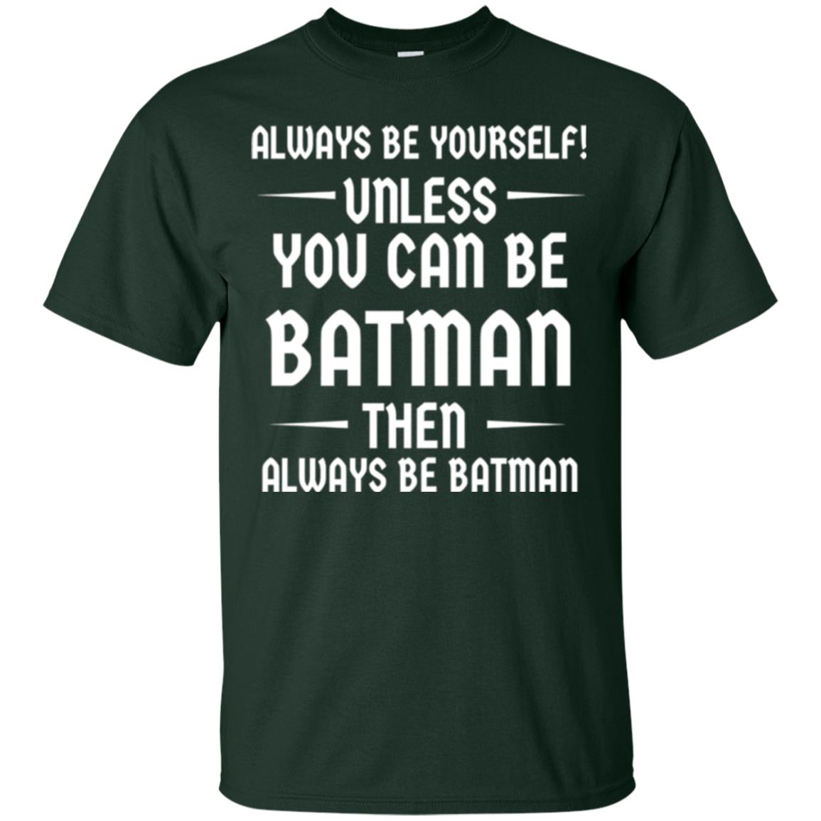 Batman Lovers T-shirt Always Be Yourself Unless You Can Be Batman Forest