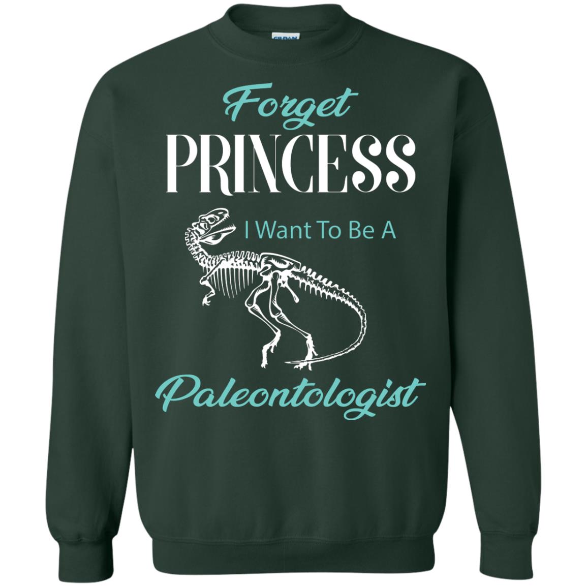 Forget Princess I Want To Be A Paleontologist Gift Shirt For Funny Girls Forest Green
