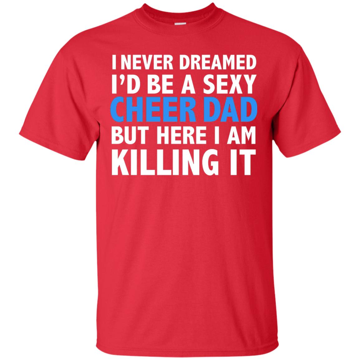 I Never Dreamed Id Be A Sexy Cheer Dad Father Funny T-shirt Red