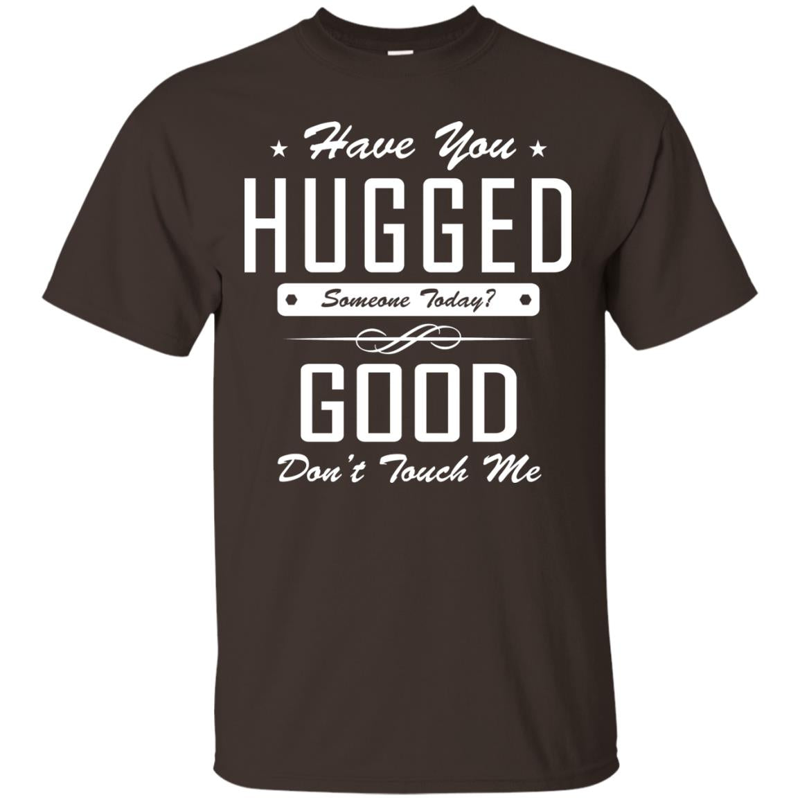 Have You Hugged Someone Today T-shirt Dark Chocolate