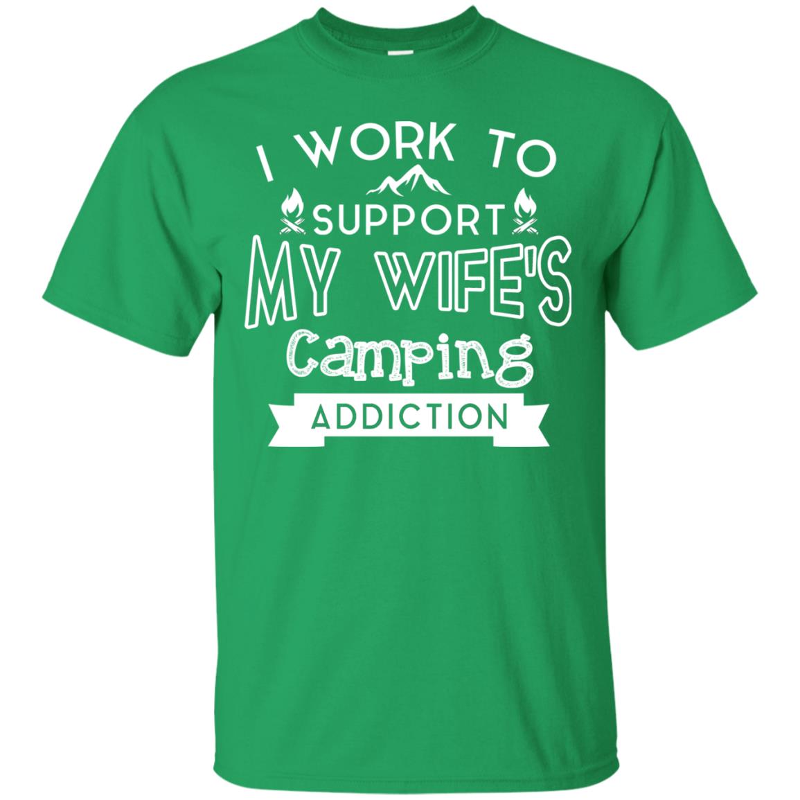 I Work To Support My Wife_s Camping Addiction Husband Shirt Irish Green