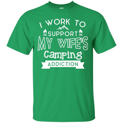 I Work To Support My Wife_s Camping Addiction Husband Shirt Irish Green