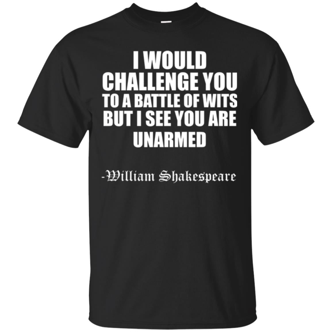 Quote Shakespeare T-shirt I Would Challenge You To A Battle Of Wits Black