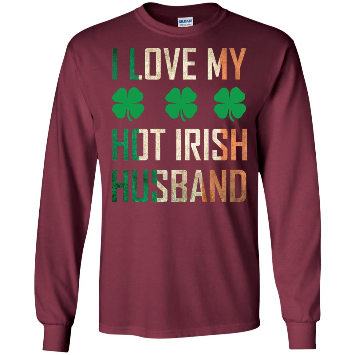 I Love My Hot Irish Husband Saint Patricks Day Shirt For Wife Maroon