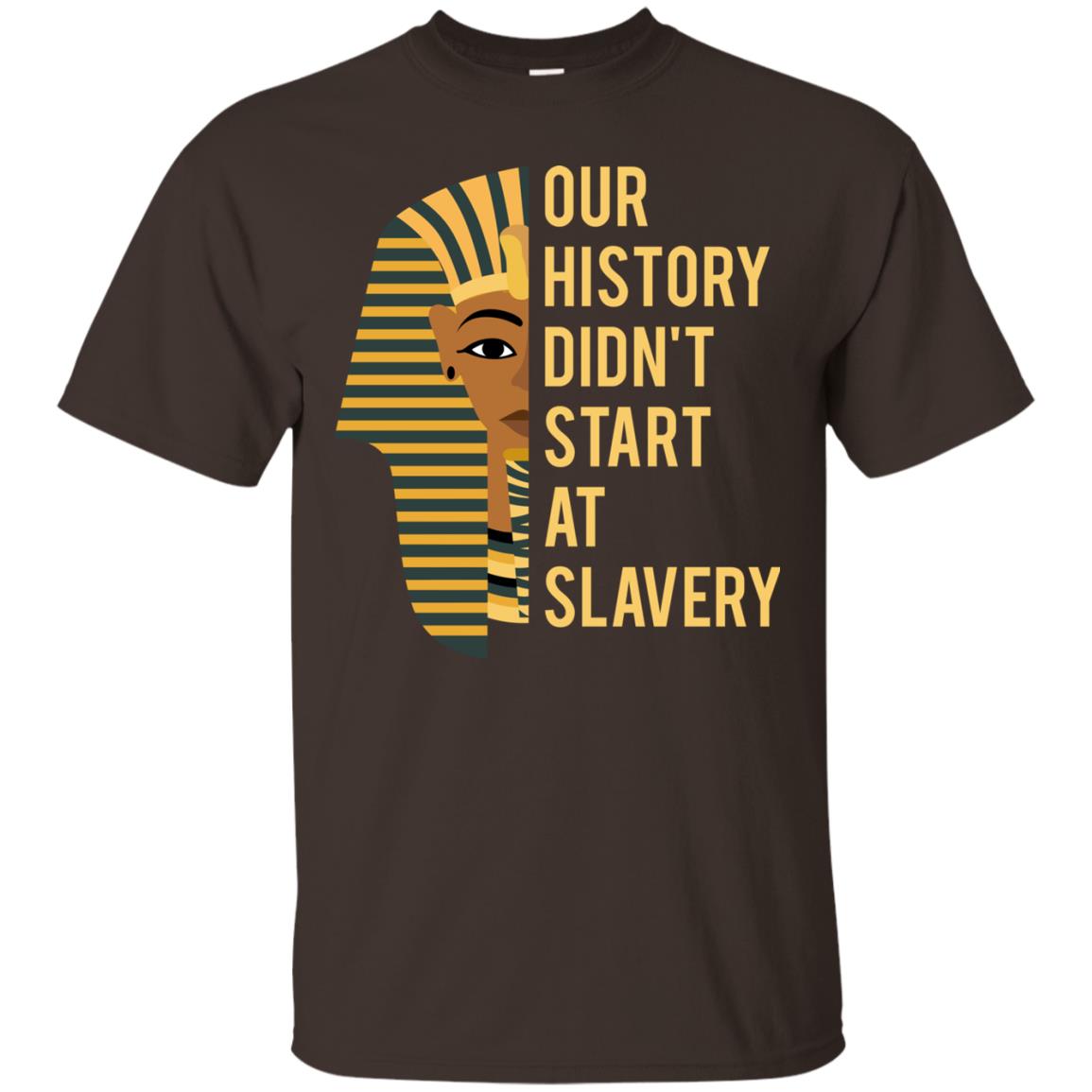 Proud African American Woman T-shirt Our History Didn_t Start At Slavery Dark Chocolate