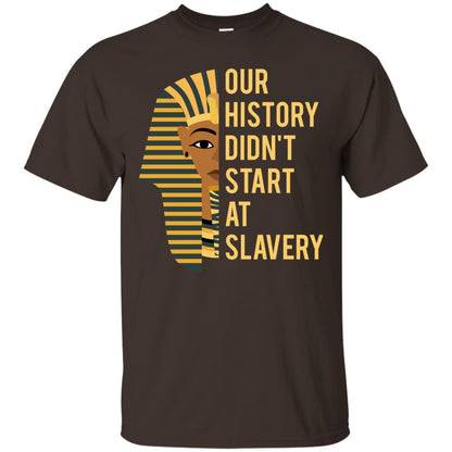 Proud African American Woman T-shirt Our History Didn_t Start At Slavery Dark Chocolate