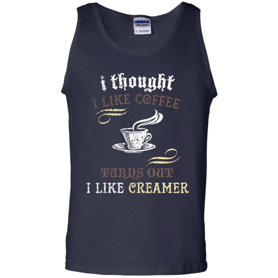I Thoungt I Like Coffee Tunrs Out I Like Creamer Shirt Navy