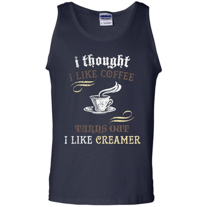 I Thoungt I Like Coffee Tunrs Out I Like Creamer Shirt Navy