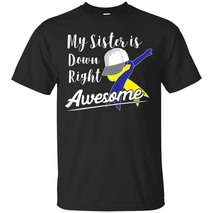 My Sister Is Down Right Awesome Down Syndrome Awareness Shirt Black