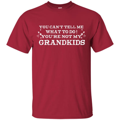 You Can't Tell Me What To Do You're Not My Grandkids Grandparents Gift Shirt Cardinal