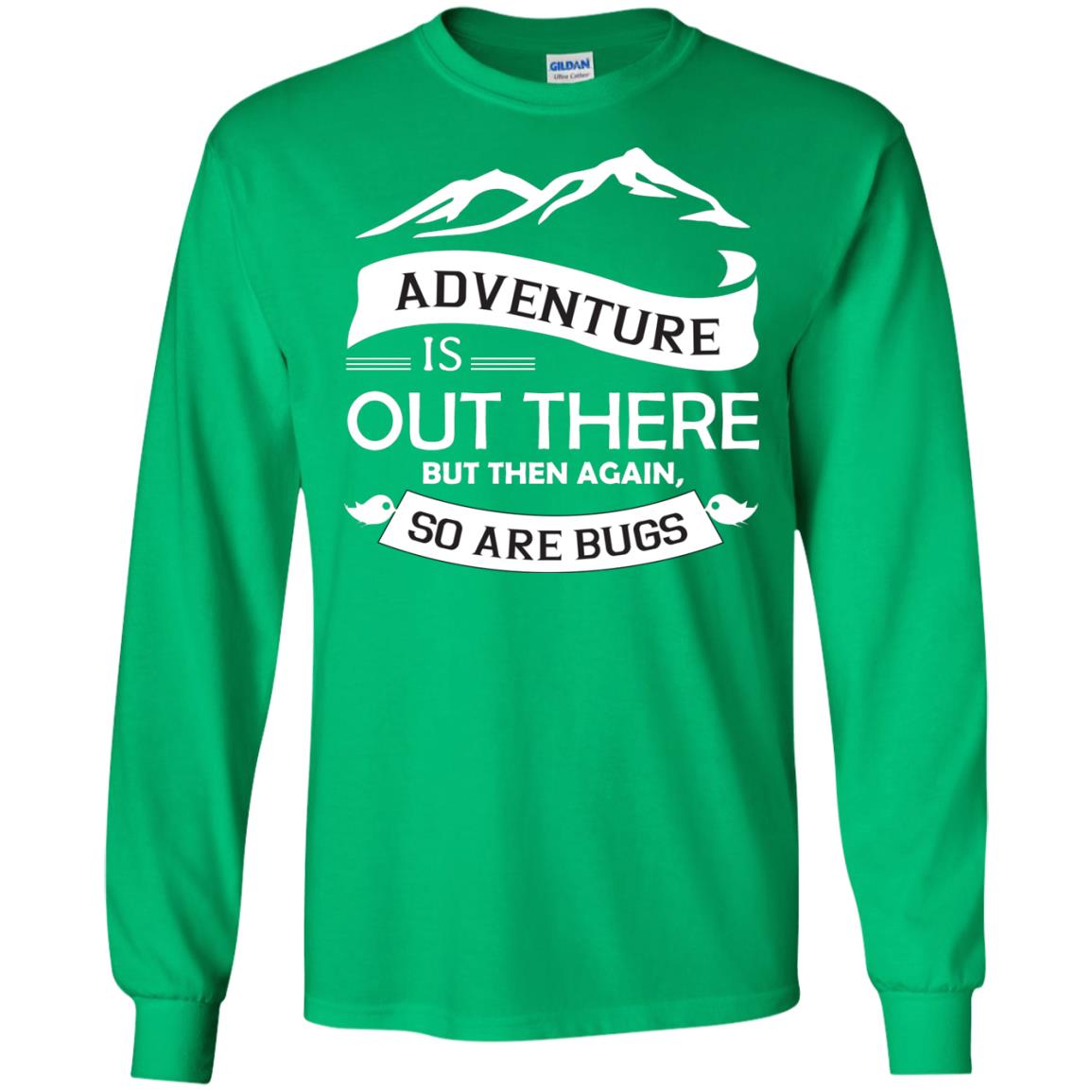 Adventure Is Out There But Then Again So Are Bugs Irish Green
