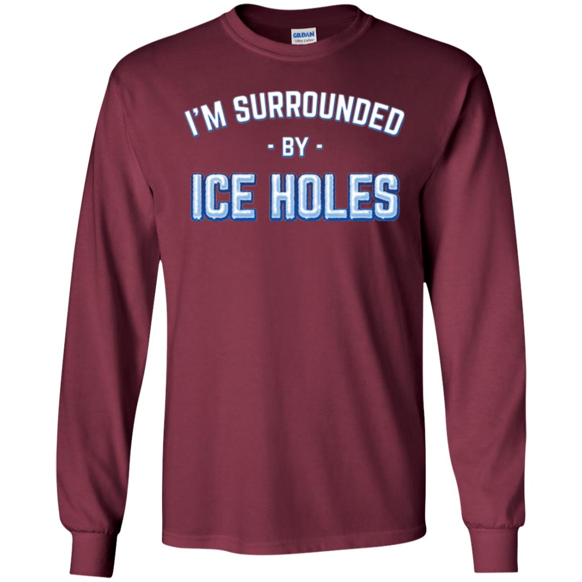 Funny Ice Fishing T-shirt I_m Surrounded By Ice Holes Maroon