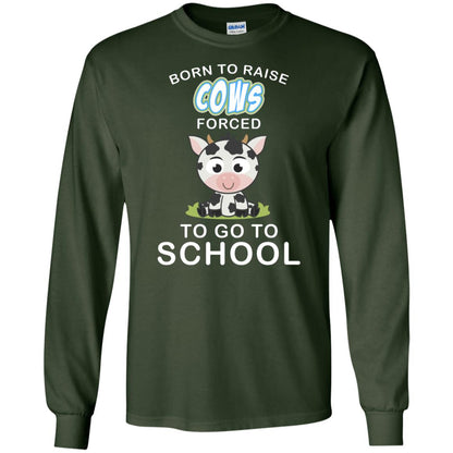 Born To Raise Cows Forced To Go To School Shirt Forest Green